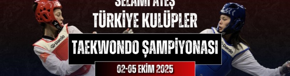 2025 ‘Selami Ateş’ TÜRKİYE KULÜPLER TAEKWONDO ŞAMPİYONASI 2025 ‘Selami Ateş’ TÜRKİYE KULÜPLER TAEKWONDO ŞAMPİYONASI